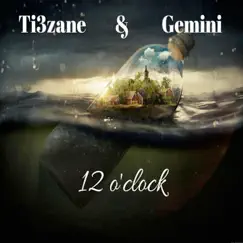 Twelve O'clock - Single by Ti3zane & Gemini album reviews, ratings, credits