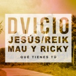 Dvicio - Qué Tienes Tú (feat. Jesús Reik & Mau y Ricky)