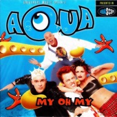 My Oh My (Extended Version) by Aqua