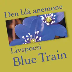 Den blå anemone - Livspoesi - Blue Train Den blå anemone - Livspoesi - Blue Train