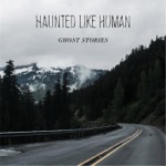 Haunted Like Human - In a Bad Way