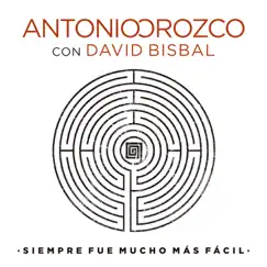 Siempre Fue Mucho Más Fácil (feat. David Bisbal) - Single by Antonio Orozco album reviews, ratings, credits