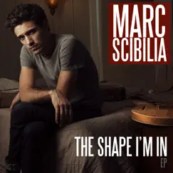 The Shape I'm In - EP by Marc Scibilia album reviews, ratings, credits