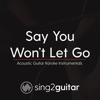 Say You Won't Let Go (Originally Performed by James Arthur) [Acoustic Guitar Karaoke] - Sing2Guitar
