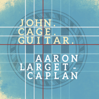 Aaron Larget-Caplan - John. Cage. Guitar. artwork