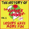 The History of the Loser's Lounge, Vol. 5: Losers Have More Fun album lyrics, reviews, download