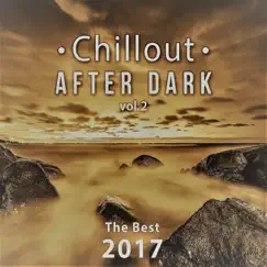 Chillout After Dark Vol. 2: The Best 2017 Playlist, Relax on the Beach, Ibiza Party Lounge, Cafe Relaxation, Bali Chill Out, Music del Mar, Bar Background Music Summer Time Hits by Dj. Juliano BGM album reviews, ratings, credits
