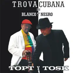 Trova Cubana en Blanco y Negro Topt y Tosk - Alberto Tosca