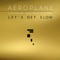 Let's Get Slow (feat. Benjamin Diamond) - Aeroplane lyrics
