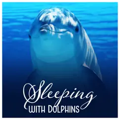 Sleeping with Dolphins - Melodies of the Ocean, Pure Relaxation, Soothing Music by Deep Sleep Music Academy & Healing Ocean Waves Zone album reviews, ratings, credits