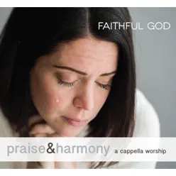 Fathful God: Praise & Harmony (A Cappella Worship) - Acappella