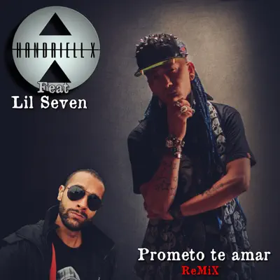 Prometo Te Amar (Remix) [feat. L'il Seven] - Single - Handriell X