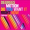 Do You Want It Right Now - Degrees of Motion lyrics