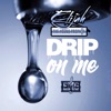 Drip On Me (Dirty Version) - Single