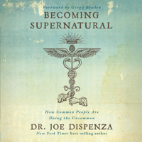 Dr. Joe Dispenza - Becoming Supernatural: How Common People Are Doing The Uncommon artwork