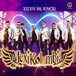 Eres Mi Amor - Single - Mexikolombia Eres Mi Amor - Single - Mexikolombia