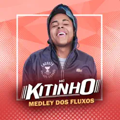 Medley dos Fluxos - Single - MC Kitinho Medley dos Fluxos - Single - MC Kitinho