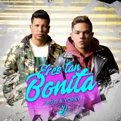 Eres Tan Bonita - Single - Jesús & Yorky Eres Tan Bonita - Single - Jesús & Yorky
