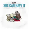 She Can Have It (feat. Kbandz, 1TakeJay & 1TakeQuan) - Single album lyrics, reviews, download