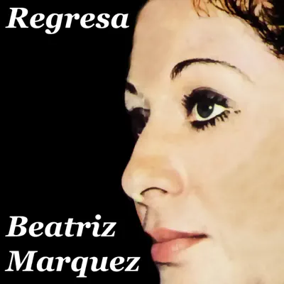 Regresa (Remasterizado) - Beatriz Márquez