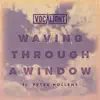 Waving Through a Window (feat. Peter Hollens) - Single album lyrics, reviews, download
