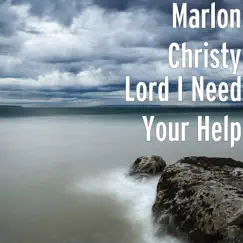 Lord I Need Your Help - Single by Marlon Christy album reviews, ratings, credits