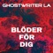 Blöder För Dig - Ghostwriter LA lyrics