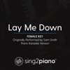 Lay Me Down (Female Key) [Originally Performed by Sam Smith] [Piano Karaoke Version] - Sing2Piano