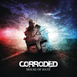 House of Hate - Single - Corroded House of Hate - Single - Corroded