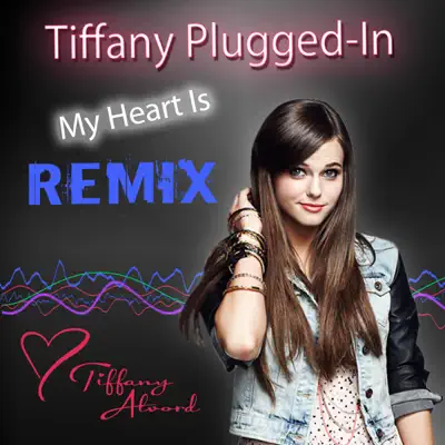 My Heart Is - Remix - Single - Tiffany Alvord