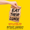 Eat Their Lunch: Winning Customers Away from Your Competition (Unabridged) - Anthony Iannarino