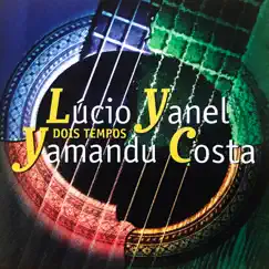 Dois Tempos by Lucio Yanel & Yamandu Costa album reviews, ratings, credits