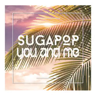 You and Me - Single by Sugapop album reviews, ratings, credits