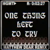One Thing Left to Try (Matthew Dear Remix) - Single album lyrics, reviews, download