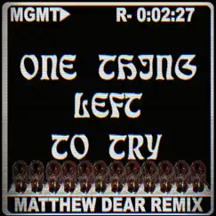 One Thing Left to Try (Matthew Dear Remix) - Single by MGMT album reviews, ratings, credits