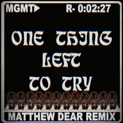 One Thing Left to Try (Matthew Dear Remix) - Single - MGMT