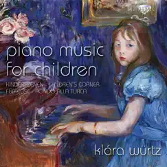 Piano Music for Children: Kinderszenen, Children's Corner, Für Elise, Rondo alla turca by Klára Würtz album reviews, ratings, credits