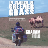 In Search of Greener Grass: Riding from Reality towards Dreams and Finding Fulfilment - Graham Field Cover Art