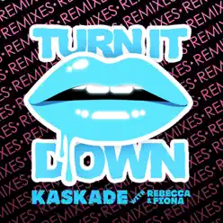 Turn It Down (Remixes) [feat. Rebecca & Fiona] - EP - Kaskade