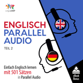 Englisch Parallel Audio - Einfach Englisch Lernen mit 501 Sätzen in Parallel Audio - Teil 2 [English Parallel Audio - Easy English Learning with 501 sentences in Parallel Audio - Part 2] (Unabridged) - Lingo Jump