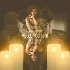 Would You Mind (feat. Foolie) - Single by Nasti Musiq album reviews, ratings, credits