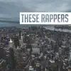 These Rappers - Single album lyrics, reviews, download