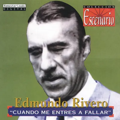 Colección Escenario: Cuando Me Entres a Fallar (Remasterizado) - Edmundo Rivero