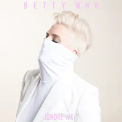 Ignore Me - Single - Betty Who
