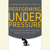 Performing Under Pressure: The Science of Doing Your Best When It Matters Most (Unabridged) - Hendrie Weisinger & J. P. Pawliw-Fry