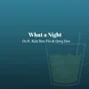 What a Night (feat. Kah'rez Flo & Greg Dos) - Single album lyrics, reviews, download