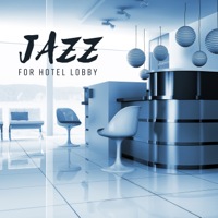 Ultimate Instrumental Jazz Collective - Jazz for Hotel Lobby - Pure and Relaxing Hotel Lounge Music, Restaurant, Cafe & Bar, Instrumental Background artwork