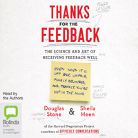 Douglas Stone & Sheila Heen - Thanks for the Feedback: The Science and Art of Receiving Feedback Well (Unabridged) artwork