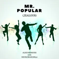 Mr. Popular (Jealous) - Single by Alice Minguez & Neuromancer56 album reviews, ratings, credits