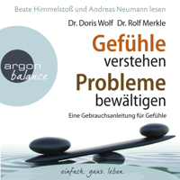 Dr. Rolf Merkle & Dr. Doris Wolf - Gefühle verstehen, Probleme bewältigen - Eine Gebrauchsanleitung für Gefühle (Gekürzte Fassung) artwork